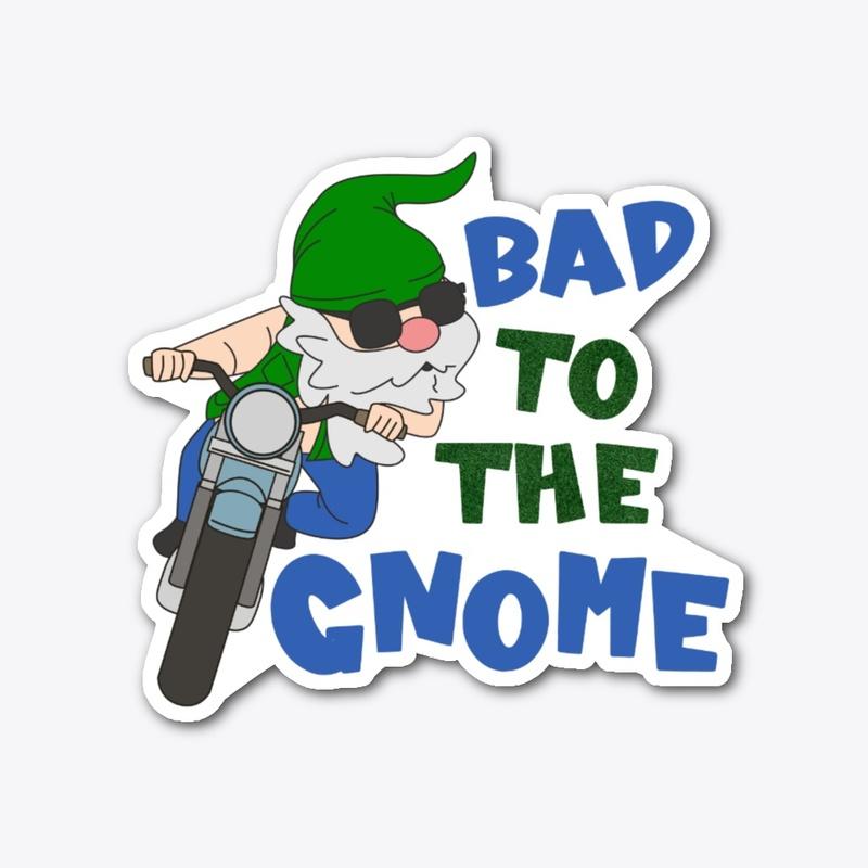 Bad to the Gnome